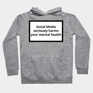 Social Media Seriously Harms Your Mental Health Hoodie